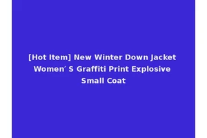 [Hot Item] New Winter Down Jacket Women′ S Graffiti Print Explosive Small Coat