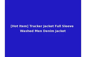 [Hot Item] Trucker Jacket Full Sleeve Washed Men Denim Jacket