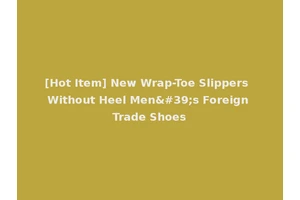 [Hot Item] New Wrap-Toe Slippers Without Heel Men's Foreign Trade Shoes
