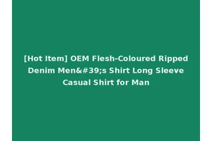 [Hot Item] OEM Flesh-Coloured Ripped Denim Men's Shirt Long Sleeve Casual Shirt for Man