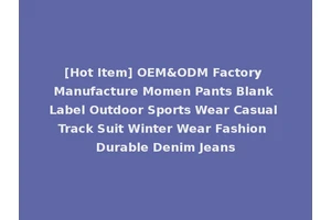 [Hot Item] OEM&ODM Factory Manufacture Momen Pants Blank Label Outdoor Sports Wear Casual Track Suit Winter Wear Fashion Durable Denim Jeans