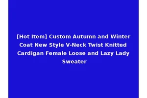 [Hot Item] Custom Autumn and Winter Coat New Style V-Neck Twist Knitted Cardigan Female Loose and Lazy Lady Sweater