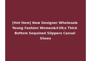 [Hot Item] New Designer Wholesale Young Fashion Women's Thick Bottom Sequined Slippers Casual Shoes