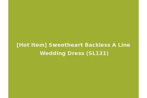 [Hot Item] Sweetheart Backless A Line Wedding Dress (SL131)