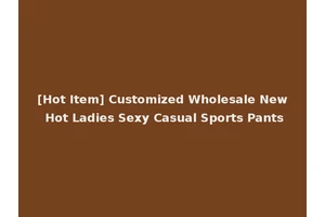 [Hot Item] Customized Wholesale New Hot Ladies Sexy Casual Sports Pants
