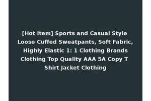 [Hot Item] Sports and Casual Style Loose Cuffed Sweatpants, Soft Fabric, Highly Elastic 1: 1 Clothing Brands Clothing Top Quality AAA 5A Copy T Shirt Jacket Clothing