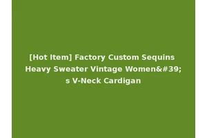 [Hot Item] Factory Custom Sequins Heavy Sweater Vintage Women's V-Neck Cardigan