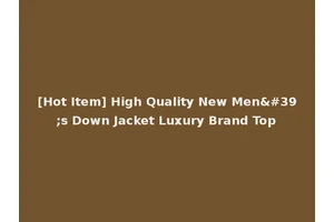 [Hot Item] High Quality New Men's Down Jacket Luxury Brand Top