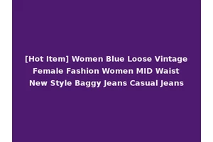 [Hot Item] Women Blue Loose Vintage Female Fashion Women MID Waist New Style Baggy Jeans Casual Jeans
