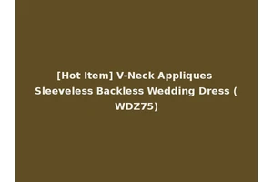 [Hot Item] V-Neck Appliques Sleeveless Backless Wedding Dress (WDZ75)