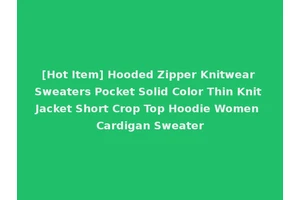 [Hot Item] Hooded Zipper Knitwear Sweaters Pocket Solid Color Thin Knit Jacket Short Crop Top Hoodie Women Cardigan Sweater