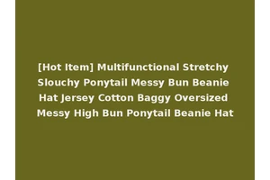 [Hot Item] Multifunctional Stretchy Slouchy Ponytail Messy Bun Beanie Hat Jersey Cotton Baggy Oversized Messy High Bun Ponytail Beanie Hat