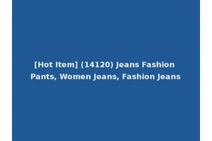 [Hot Item] (14120) Jeans Fashion Pants, Women Jeans, Fashion Jeans