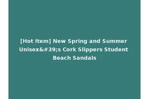 [Hot Item] New Spring and Summer Unisex's Cork Slippers Student Beach Sandals