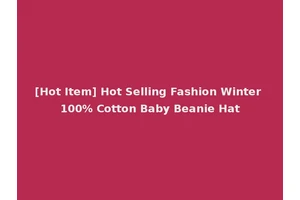 [Hot Item] Hot Selling Fashion Winter 100% Cotton Baby Beanie Hat