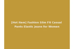 [Hot Item] Fashion Slim Fit Casual Pants Elastic Jeans for Women