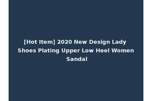 [Hot Item] 2020 New Design Lady Shoes Plating Upper Low Heel Women Sandal