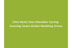 [Hot Item] One-Shoulder Spring Evening Gown Bridal Wedding Dress