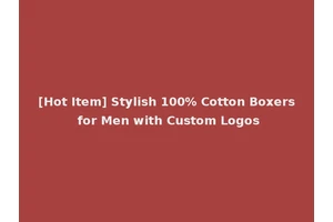 [Hot Item] Stylish 100% Cotton Boxers for Men with Custom Logos