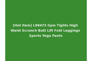 [Hot Item] L99473 Gym Tights High Waist Scrunch Butt Lift Fold Leggings Sports Yoga Pants