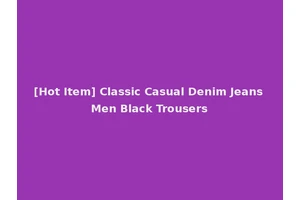 [Hot Item] Classic Casual Denim Jeans Men Black Trousers