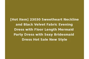 [Hot Item] 23030 Sweetheart Neckline and Black Velvet Fabric Evening Dress with Floor Length Mermaid Party Dress with Sexy Bridesmaid Dress Hot Sale New Style