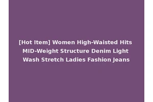 [Hot Item] Women High-Waisted Hits MID-Weight Structure Denim Light Wash Stretch Ladies Fashion Jeans
