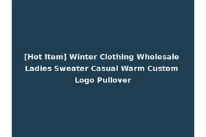 [Hot Item] Winter Clothing Wholesale Ladies Sweater Casual Warm Custom Logo Pullover