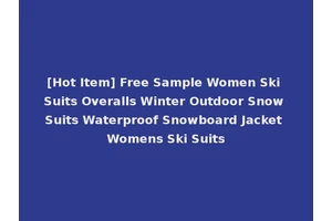 [Hot Item] Free Sample Women Ski Suits Overalls Winter Outdoor Snow Suits Waterproof Snowboard Jacket Womens Ski Suits