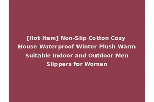 [Hot Item] Non-Slip Cotton Cozy House Waterproof Winter Plush Warm Suitable Indoor and Outdoor Men Slippers for Women
