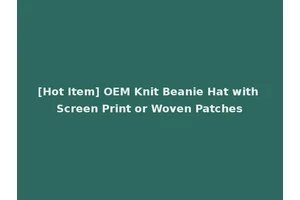 [Hot Item] OEM Knit Beanie Hat with Screen Print or Woven Patches