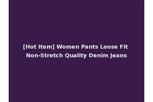 [Hot Item] Women Pants Loose Fit Non-Stretch Quality Denim Jeans