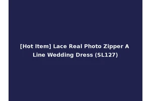 [Hot Item] Lace Real Photo Zipper A Line Wedding Dress (SL127)