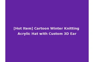 [Hot Item] Cartoon Winter Knitting Acrylic Hat with Custom 3D Ear