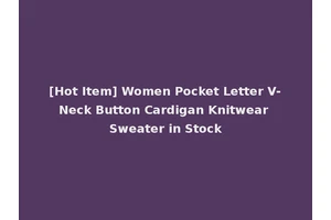 [Hot Item] Women Pocket Letter V-Neck Button Cardigan Knitwear Sweater in Stock