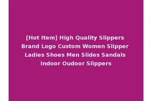 [Hot Item] High Quality Slippers Brand Logo Custom Women Slipper Ladies Shoes Men Slides Sandals Indoor Oudoor Slippers