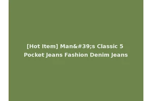 [Hot Item] Man's Classic 5 Pocket Jeans Fashion Denim Jeans