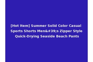 [Hot Item] Summer Solid Color Casual Sports Shorts Men's Zipper Style Quick-Drying Seaside Beach Pants