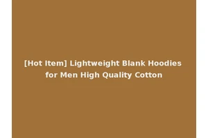 [Hot Item] Lightweight Blank Hoodies for Men High Quality Cotton