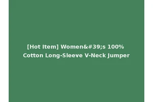 [Hot Item] Women's 100% Cotton Long-Sleeve V-Neck Jumper