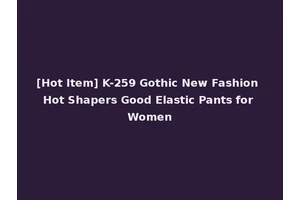 [Hot Item] K-259 Gothic New Fashion Hot Shapers Good Elastic Pants for Women