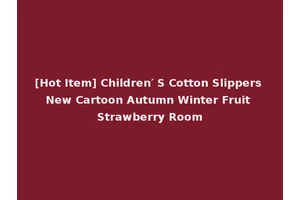 [Hot Item] Children′ S Cotton Slippers New Cartoon Autumn Winter Fruit Strawberry Room