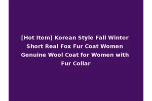 [Hot Item] Korean Style Fall Winter Short Real Fox Fur Coat Women Genuine Wool Coat for Women with Fur Collar