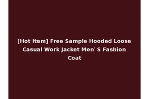 [Hot Item] Free Sample Hooded Loose Casual Work Jacket Men′ S Fashion Coat