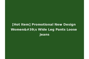 [Hot Item] Promotional New Design Women's Wide Leg Pants Loose Jeans