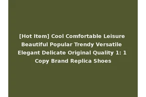 [Hot Item] Cool Comfortable Leisure Beautiful Popular Trendy Versatile Elegant Delicate Original Quality 1: 1 Copy Brand Replica Shoes