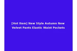 [Hot Item] New Style Autumn New Velvet Pants Elastic Waist Pockets