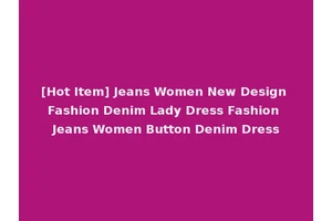 [Hot Item] Jeans Women New Design Fashion Denim Lady Dress Fashion Jeans Women Button Denim Dress