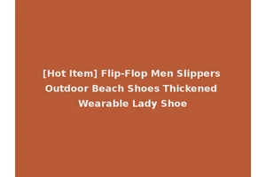 [Hot Item] Flip-Flop Men Slippers Outdoor Beach Shoes Thickened Wearable Lady Shoe