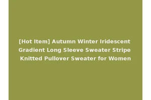 [Hot Item] Autumn Winter Iridescent Gradient Long Sleeve Sweater Stripe Knitted Pullover Sweater for Women